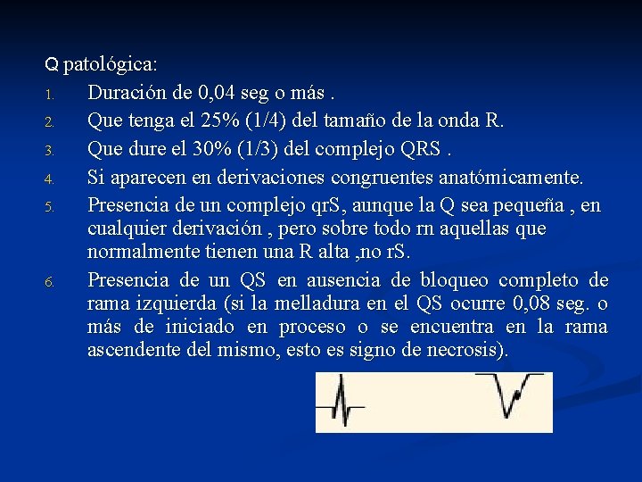 Q patológica: 1. 2. 3. 4. 5. 6. Duración de 0, 04 seg o