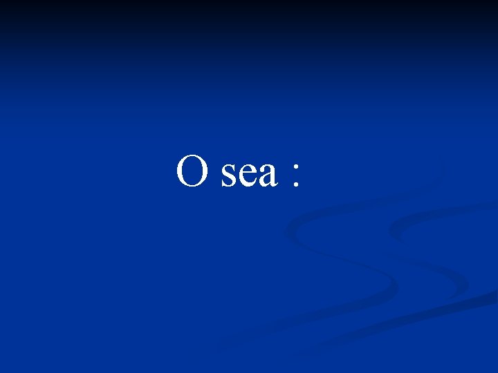 O sea : 