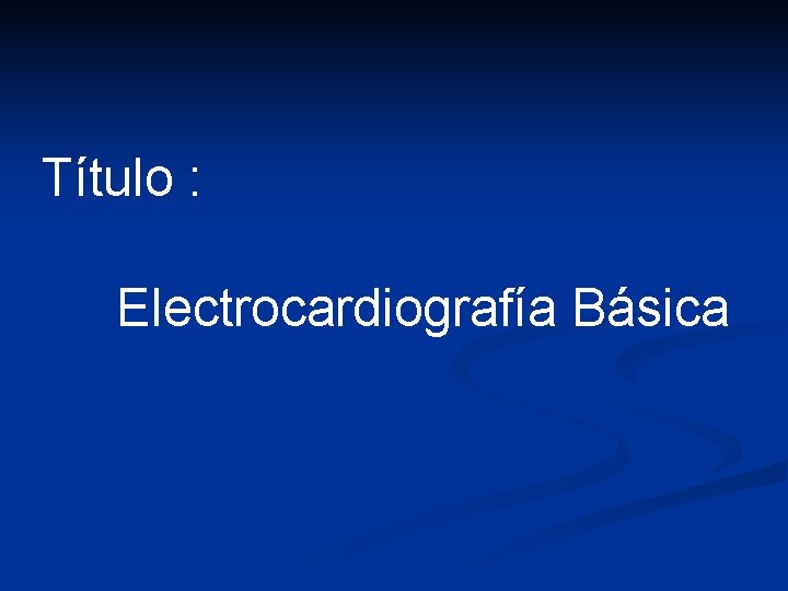 Título : Electrocardiografía Básica 
