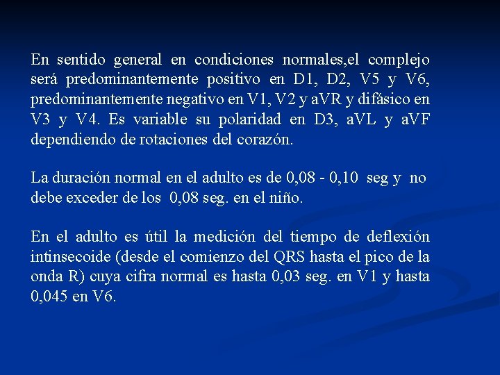 En sentido general en condiciones normales, el complejo será predominantemente positivo en D 1,
