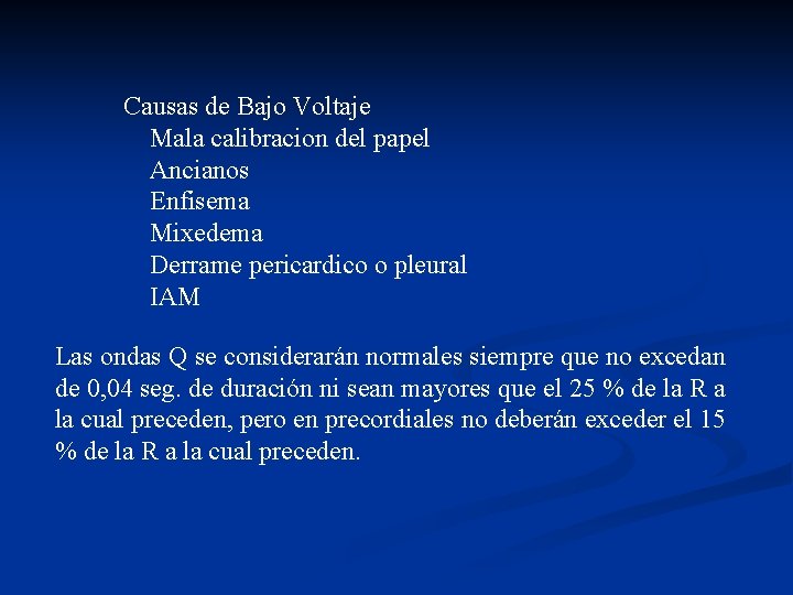 Causas de Bajo Voltaje Mala calibracion del papel Ancianos Enfisema Mixedema Derrame pericardico o