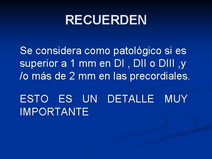 RECUERDEN Se considera como patológico si es superior a 1 mm en DI ,