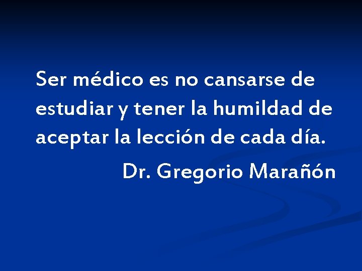 Ser médico es no cansarse de estudiar y tener la humildad de aceptar la