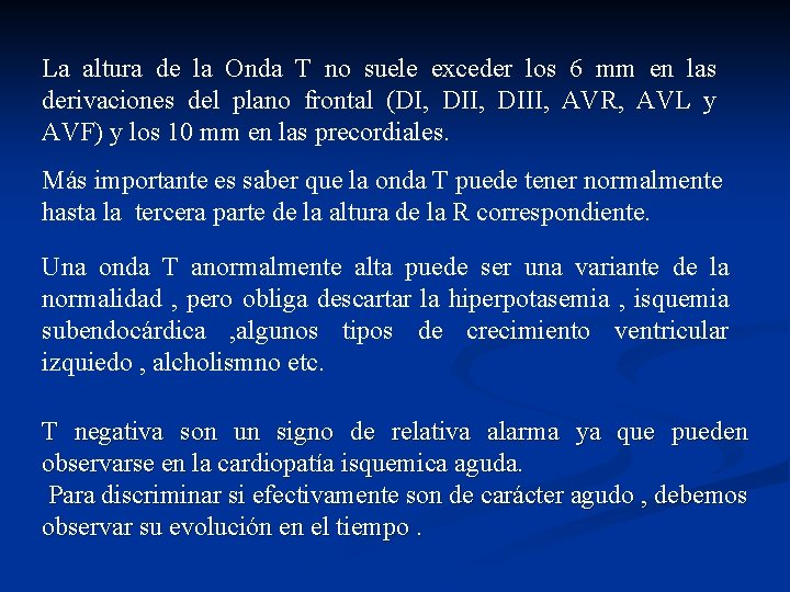 La altura de la Onda T no suele exceder los 6 mm en las
