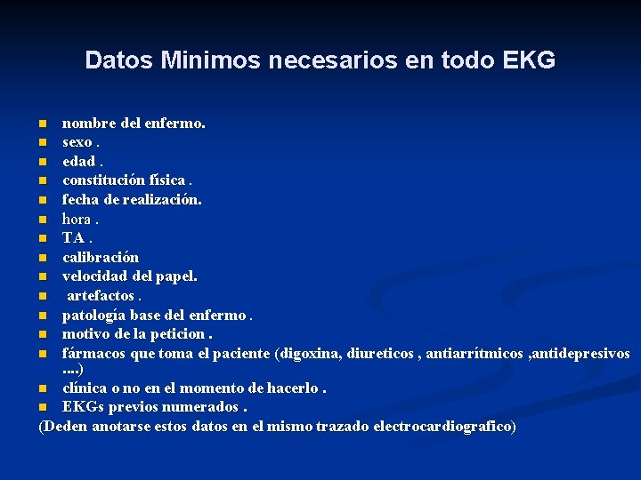 Datos Minimos necesarios en todo EKG nombre del enfermo. n sexo. n edad. n