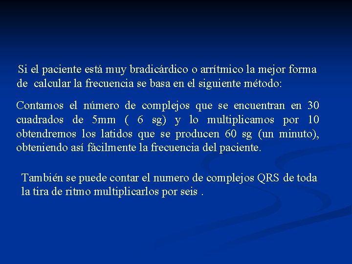 Si el paciente está muy bradicárdico o arrítmico la mejor forma de calcular
