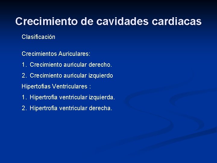 Crecimiento de cavidades cardiacas Clasificación Crecimientos Auriculares: 1. Crecimiento auricular derecho. 2. Crecimiento auricular