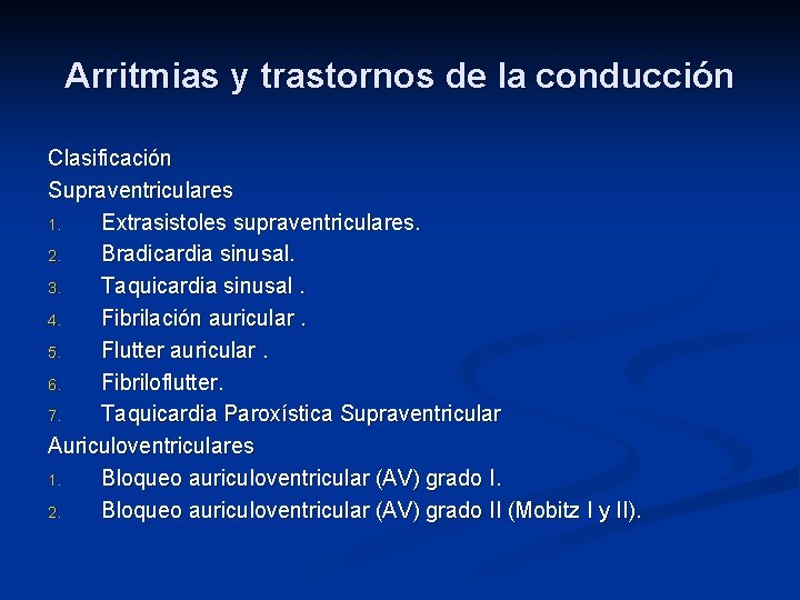 Arritmias y trastornos de la conducción Clasificación Supraventriculares 1. Extrasistoles supraventriculares. 2. Bradicardia sinusal.