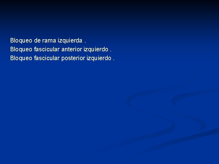 Bloqueo de rama izquierda. Bloqueo fascicular anterior izquierdo. Bloqueo fascicular posterior izquierdo. 