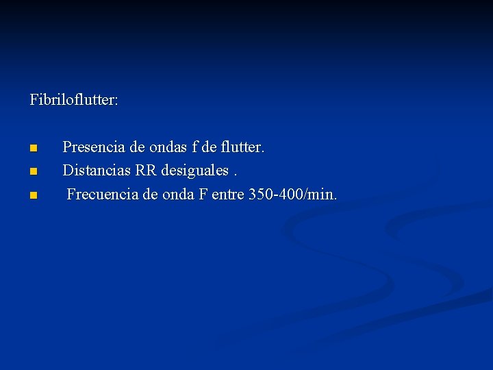 Fibriloflutter: n n n Presencia de ondas f de flutter. Distancias RR desiguales. Frecuencia