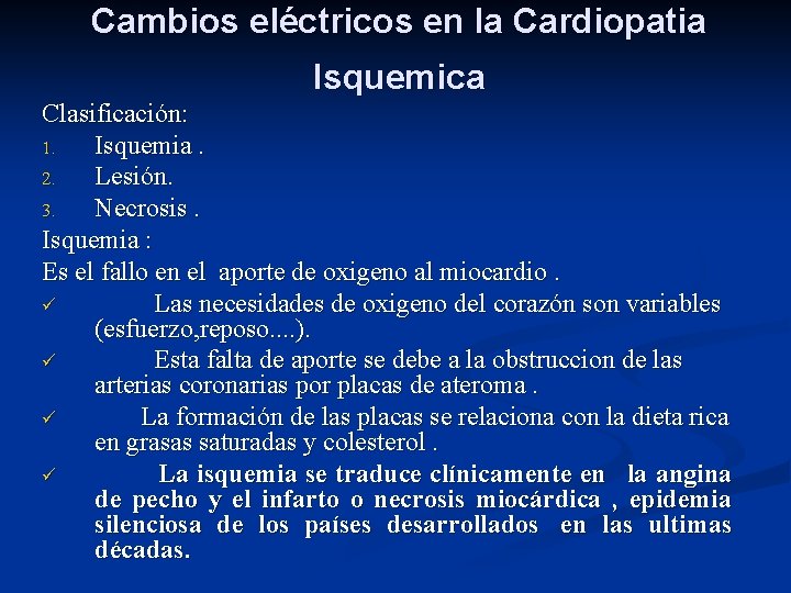 Cambios eléctricos en la Cardiopatia Isquemica Clasificación: 1. Isquemia. 2. Lesión. 3. Necrosis. Isquemia