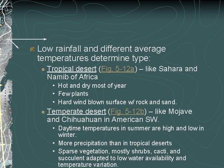 Low rainfall and different average temperatures determine type: l Tropical desert (Fig. 5 -12