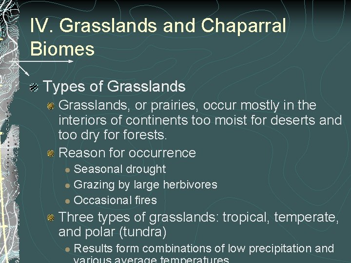 IV. Grasslands and Chaparral Biomes Types of Grasslands, or prairies, occur mostly in the IV. Grasslands and Chaparral Biomes Types of Grasslands, or prairies, occur mostly in the