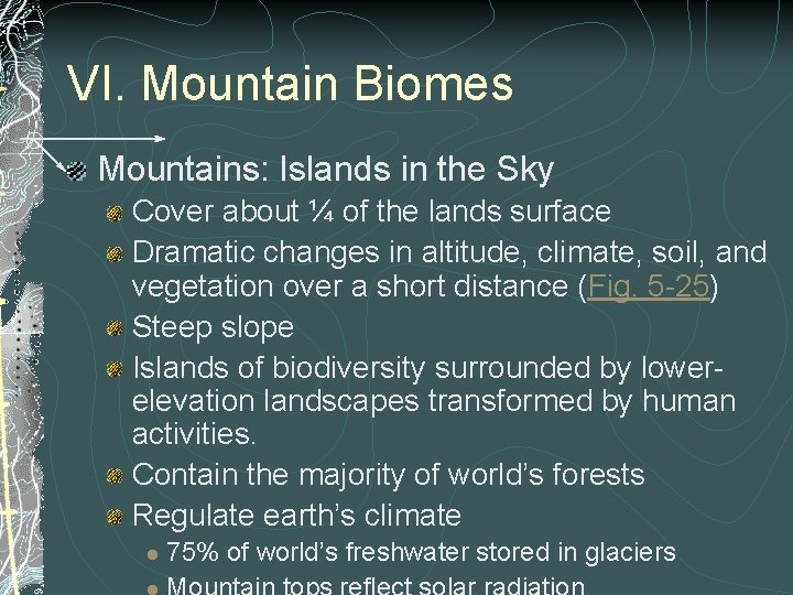 VI. Mountain Biomes Mountains: Islands in the Sky Cover about ¼ of the lands