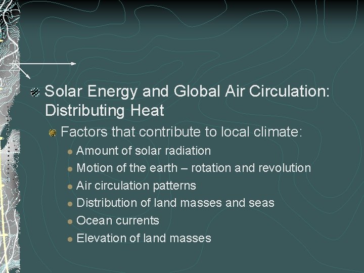 Solar Energy and Global Air Circulation: Distributing Heat Factors that contribute to local climate: Solar Energy and Global Air Circulation: Distributing Heat Factors that contribute to local climate: