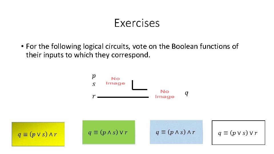 Exercises • For the following logical circuits, vote on the Boolean functions of their