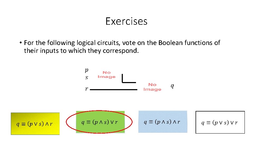 Exercises • For the following logical circuits, vote on the Boolean functions of their