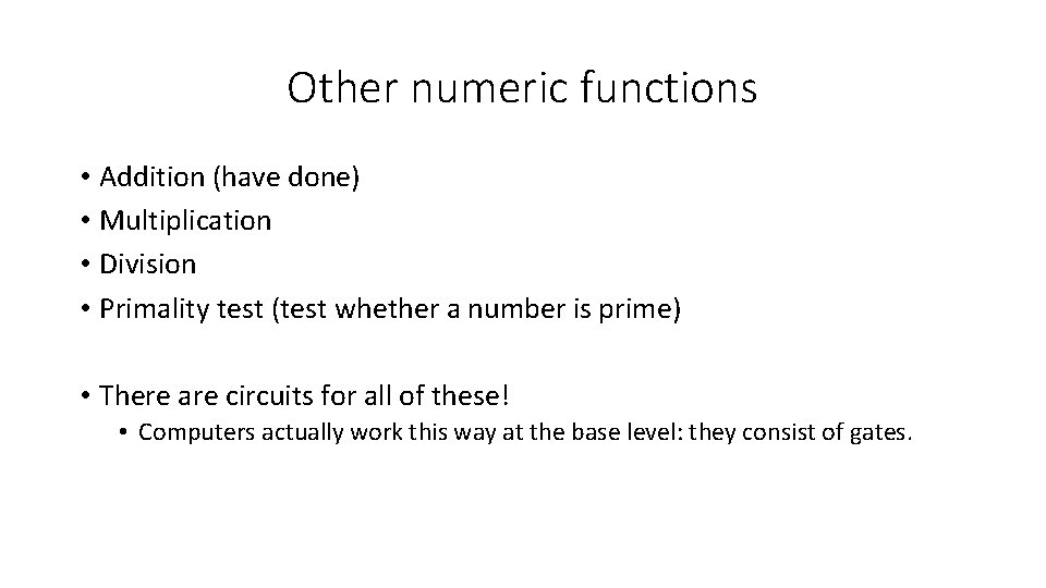 Other numeric functions • Addition (have done) • Multiplication • Division • Primality test