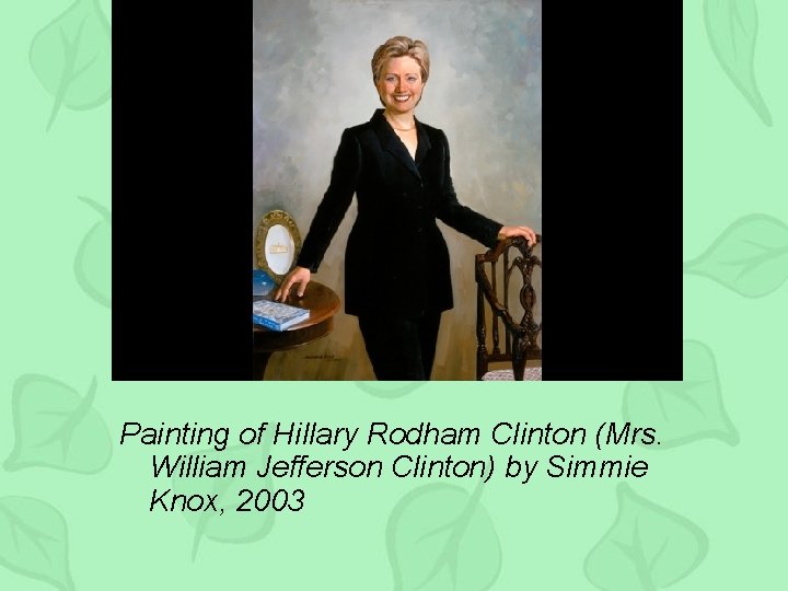 Painting of Hillary Rodham Clinton (Mrs. William Jefferson Clinton) by Simmie Knox, 2003 