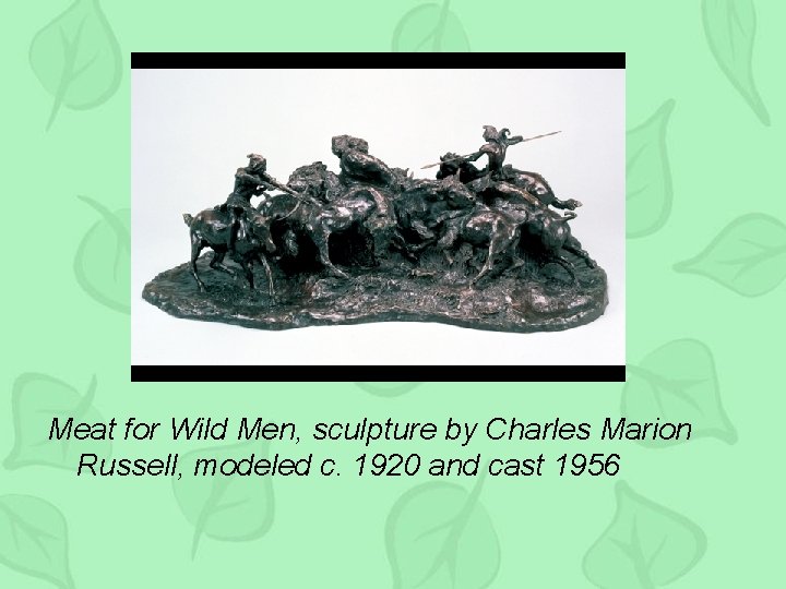 Meat for Wild Men, sculpture by Charles Marion Russell, modeled c. 1920 and cast