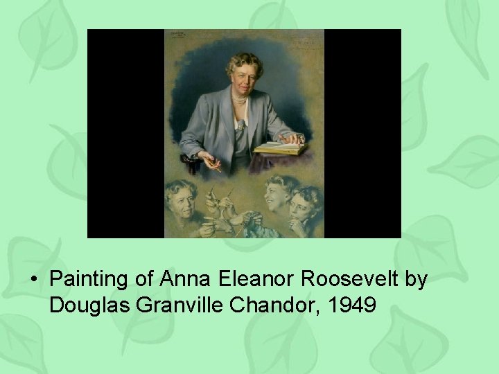  • Painting of Anna Eleanor Roosevelt by Douglas Granville Chandor, 1949 
