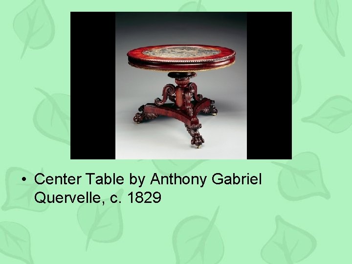  • Center Table by Anthony Gabriel Quervelle, c. 1829 