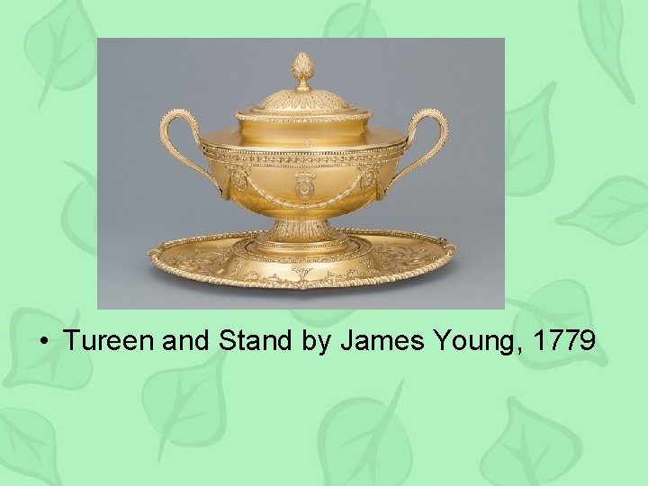  • Tureen and Stand by James Young, 1779 