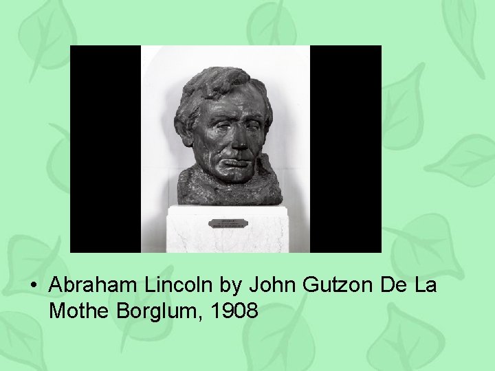  • Abraham Lincoln by John Gutzon De La Mothe Borglum, 1908 