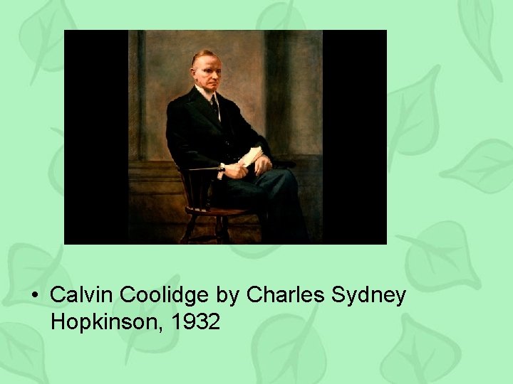  • Calvin Coolidge by Charles Sydney Hopkinson, 1932 