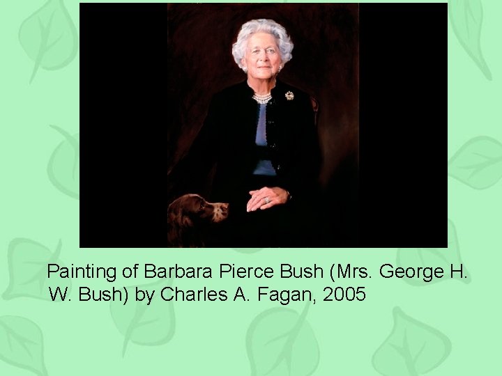 Painting of Barbara Pierce Bush (Mrs. George H. W. Bush) by Charles A. Fagan,
