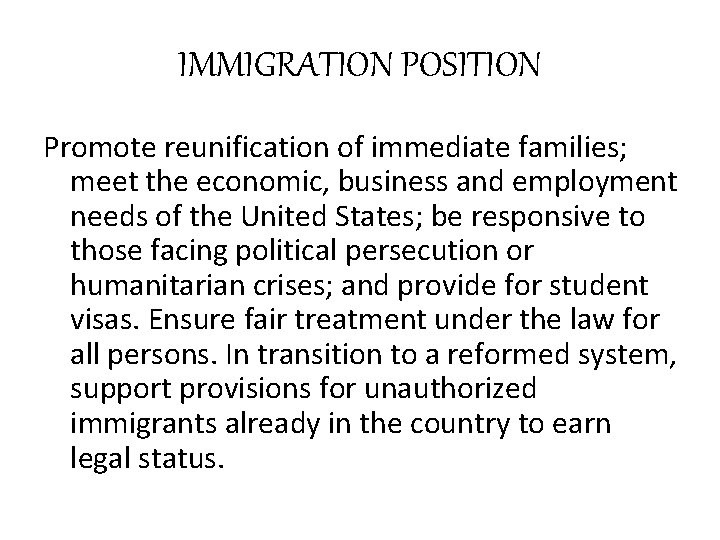 IMMIGRATION POSITION Promote reunification of immediate families; meet the economic, business and employment needs