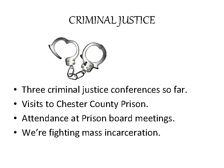 CRIMINAL JUSTICE • • Three criminal justice conferences so far. Visits to Chester County