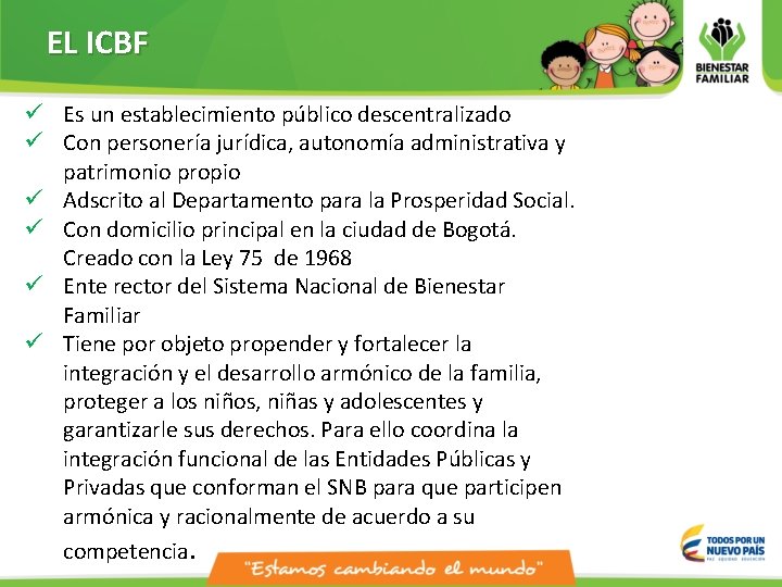 EL ICBF ü Es un establecimiento público descentralizado ü Con personería jurídica, autonomía administrativa