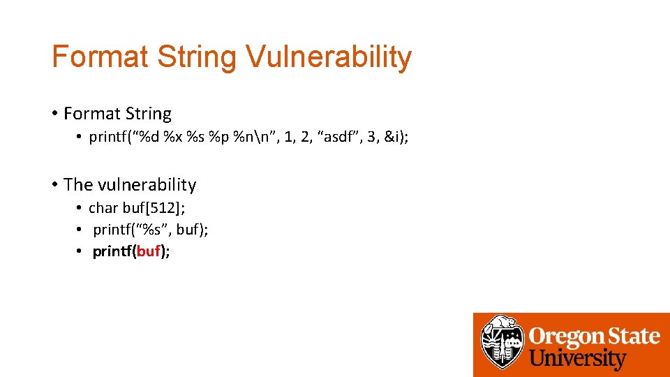 Format String Vulnerability • Format String • printf(“%d %x %s %p %nn”, 1, 2,
