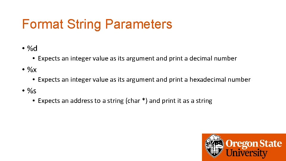 Format String Parameters • %d • Expects an integer value as its argument and