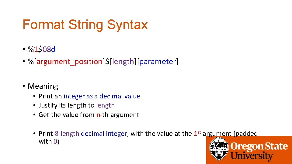 Format String Syntax • %1$08 d • %[argument_position]$[length][parameter] • Meaning • Print an integer