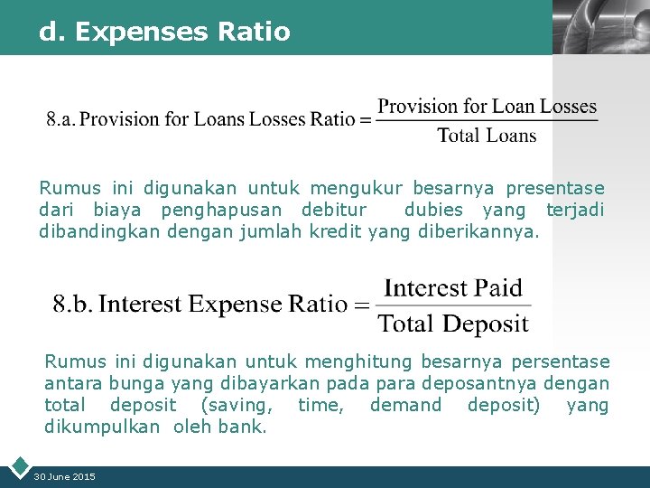 d. Expenses Ratio LOGO Rumus ini digunakan untuk mengukur besarnya presentase dari biaya penghapusan