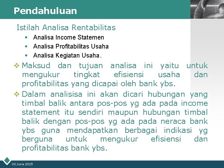 Pendahuluan LOGO Istilah Analisa Rentabilitas § Analisa Income Statemen § Analisa Profitabilitas Usaha §