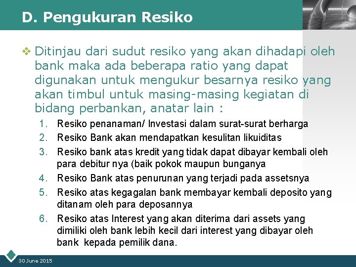 D. Pengukuran Resiko LOGO v Ditinjau dari sudut resiko yang akan dihadapi oleh bank