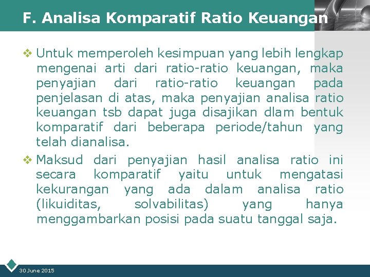 F. Analisa Komparatif Ratio Keuangan LOGO v Untuk memperoleh kesimpuan yang lebih lengkap mengenai