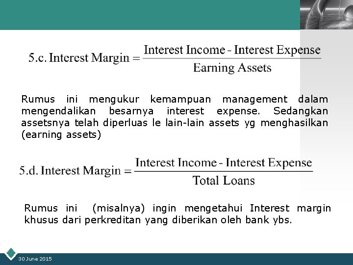 LOGO Rumus ini mengukur kemampuan management dalam mengendalikan besarnya interest expense. Sedangkan assetsnya telah