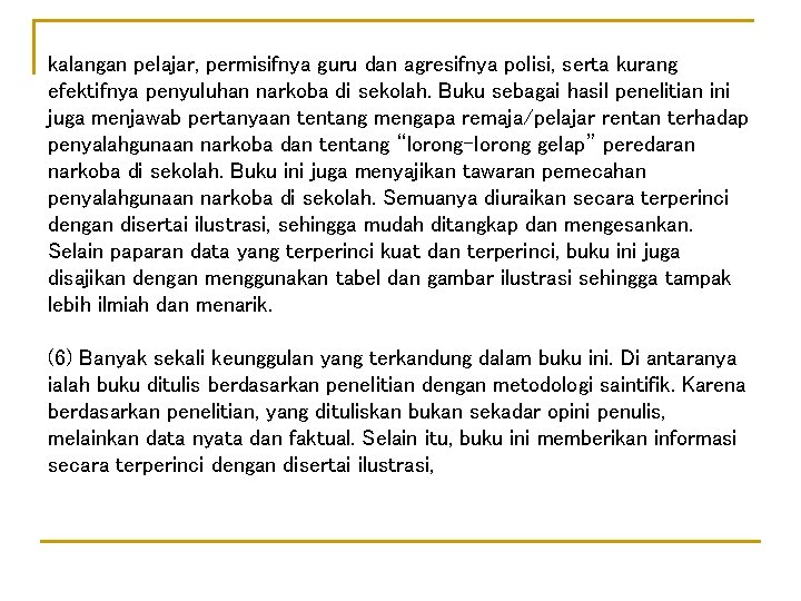 kalangan pelajar, permisifnya guru dan agresifnya polisi, serta kurang efektifnya penyuluhan narkoba di sekolah.