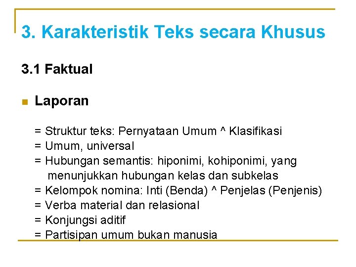 3. Karakteristik Teks secara Khusus 3. 1 Faktual n Laporan = Struktur teks: Pernyataan