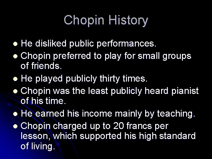 Chopin History He disliked public performances. l Chopin preferred to play for small groups