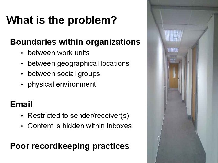 What is the problem? Boundaries within organizations between work units • between geographical locations