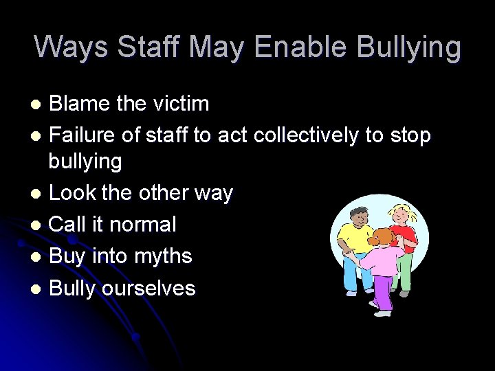 Ways Staff May Enable Bullying Blame the victim l Failure of staff to act