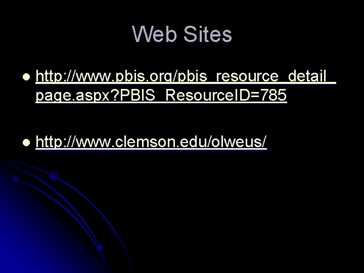 Web Sites l http: //www. pbis. org/pbis_resource_detail_ page. aspx? PBIS_Resource. ID=785 l http: //www.