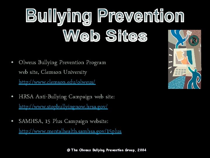  • Olweus Bullying Prevention Program web site, Clemson University http: //www. clemson. edu/olweus/