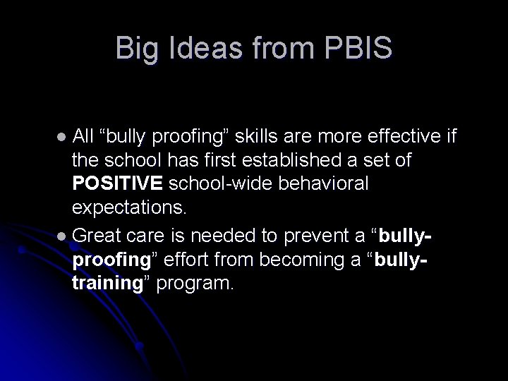 Big Ideas from PBIS l All “bully proofing” skills are more effective if the