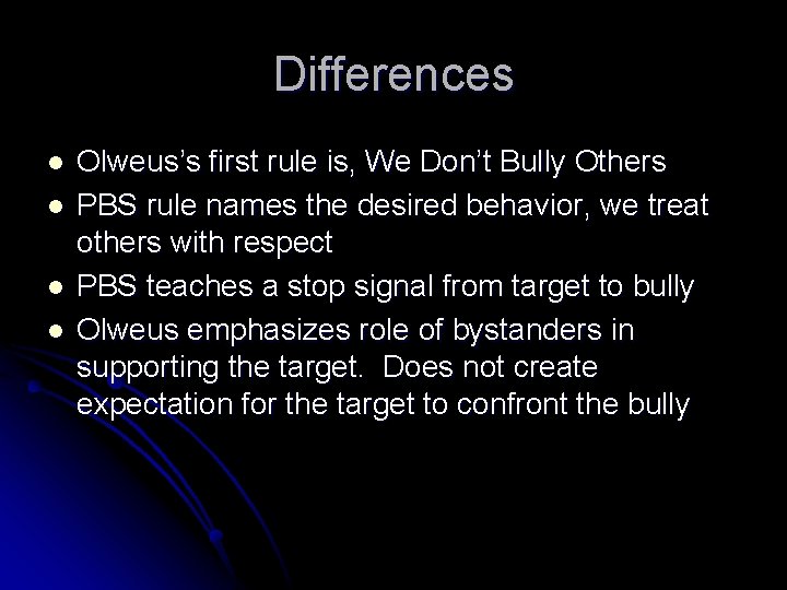 Differences l l Olweus’s first rule is, We Don’t Bully Others PBS rule names
